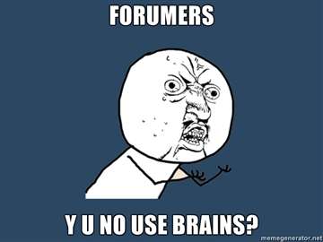 9547 B / 360 x 270 / FORUMERS-Y-U-NO-USE-BRAINS.jpg